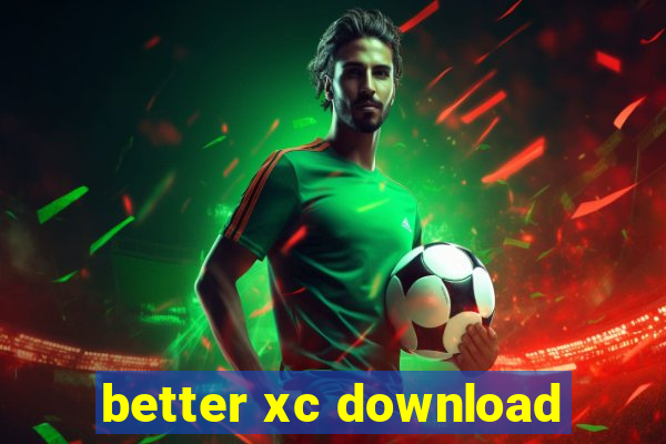 better xc download